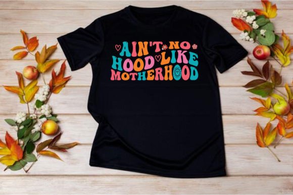 AIN T NO HOOD LIKE MOTHERHOOD SVG Graphic for T-Shirts