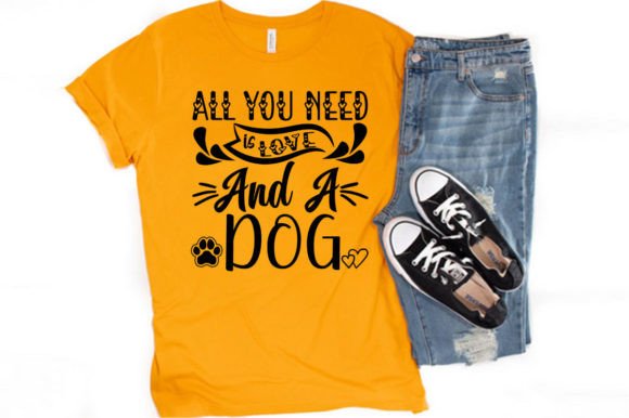 ALL YOU NEED IS LOVE AND DOG – Graphics & T-Shirt Designs