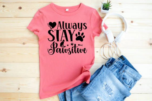 ALWAYS STAY PAWSITWE — Graphics for T-Shirt Designs & Branding