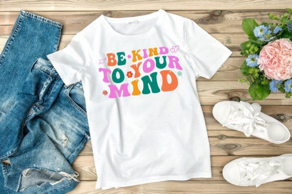BE KIND to YOUR MIND SVG: Graphics & T‑Shirt Designs
