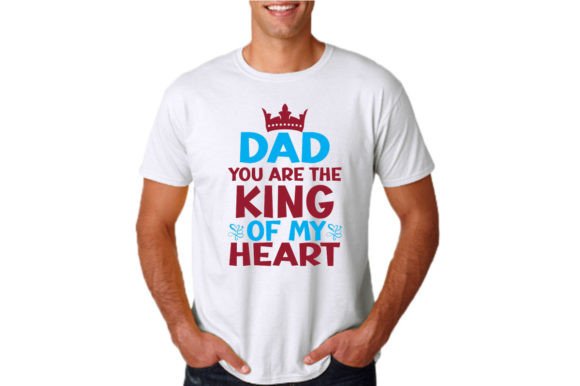 DAD YOU ARE the KING of MY HEART Graphics & T-Shirt Designs