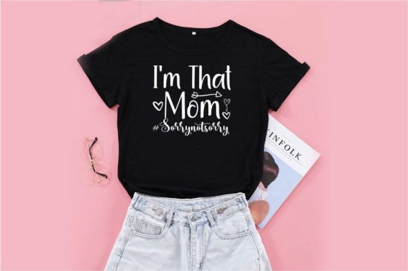 I M THAT MOM SORRYNOTSORRY Graphics & T-Shirt Designs