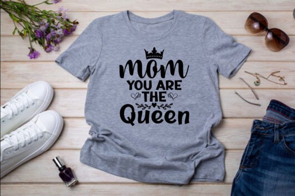 MOM YOU ARE the QUEEN Graphics & T-Shirt Designs