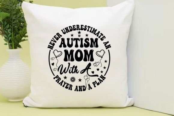 NEVER UNDERESTIMATE AN AUTISM MOM: Graphics & T-Shirt Designs
